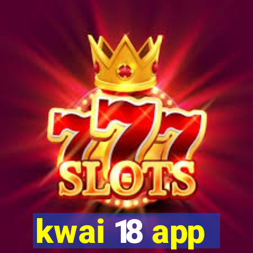 kwai 18 app